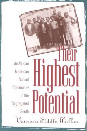 Their Highest Potential: An African American School Community in the Segregated South de Vanessa Siddle Walker