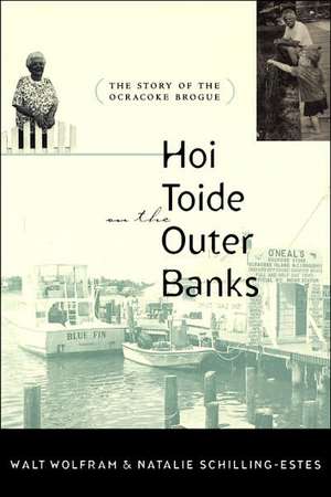 Hoi Toide on the Outer Banks: The Story of the Ocracoke Brogue de Walt Wolfram