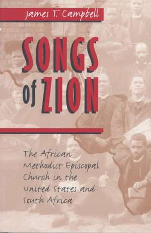 Songs of Zion: The African Methodist Episcopal Church in the United States and South Africa de James T. Campbell