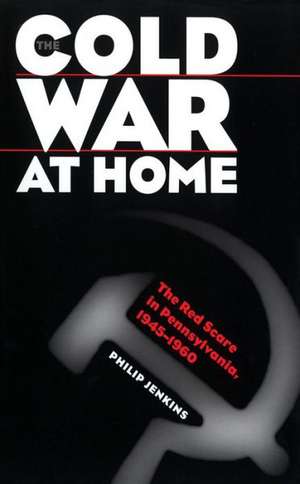 Cold War at Home de Phillip Jenkins