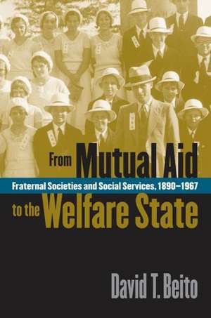 From Mutual Aid to the Welfare State de David T. Beito