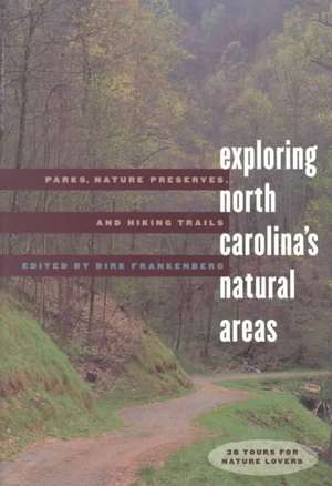 Exploring North Carolina's Natural Areas: Parks, Nature Preserves, and Hiking Trails de Dirk Frankenberger