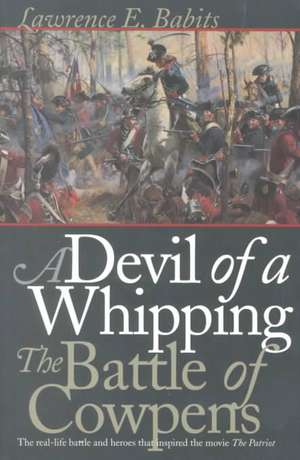 Devil of a Whipping: The Battle of Cowpens de Lawrence E. Babits