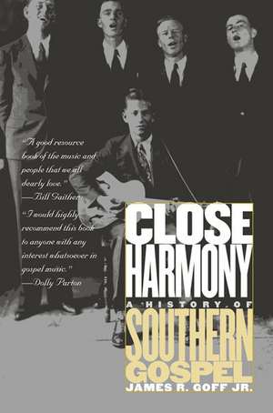 Close Harmony: A History of Southern Gospel de JR. Goff, James R.