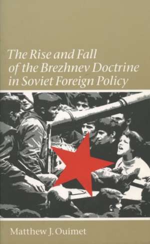 Rise and Fall of the Brezhnev Doctrine in Soviet Foreign Policy: European Expansion and Caribbean Culture-Building in Jamaica de Matthew J. Ouimet