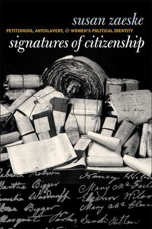 Signatures of Citizenship: Petitioning, Antislavery, and Women's Political Identity de Susan Zaeske