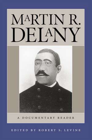 Martin R. Delany: A Documentary Reader de Martin Robinson Delany