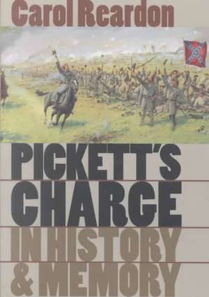 Pickett's Charge in History and Memory de Carol Reardon