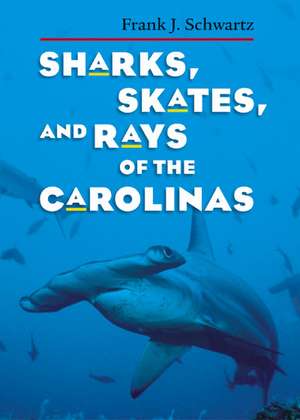 Sharks, Skates, and Rays of the Carolinas de Frank J. Schwartz