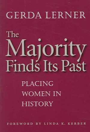 The Majority Finds Its Past: Placing Women in History de Gerda Lerner