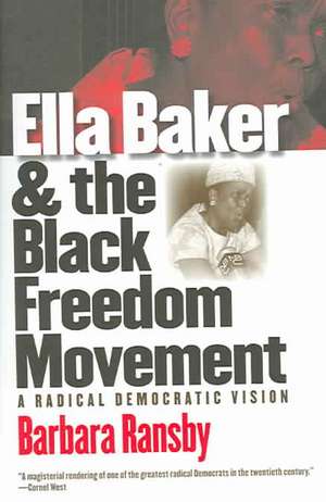 Ella Baker and the Black Freedom Movement: A Radical Democratic Vision de Barbara Ransby