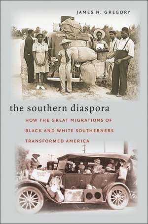 The Southern Diaspora: How the Great Migrations of Black and White Southerners Transformed America de James N. Gregory