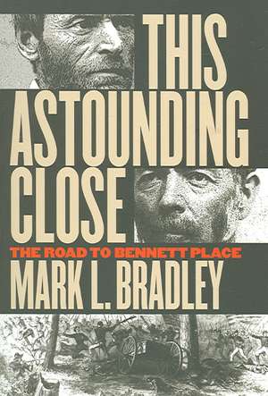 This Astounding Close: The Road to Bennett Place de Mark L. Bradley