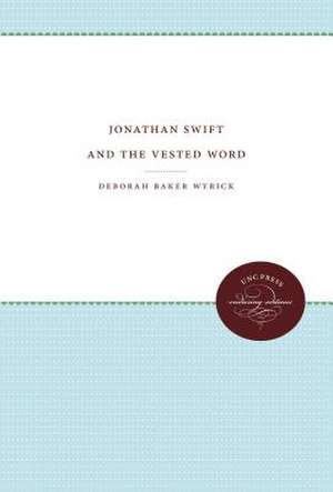 Jonathan Swift and the Vested Word de Deborah Baker Wyrick