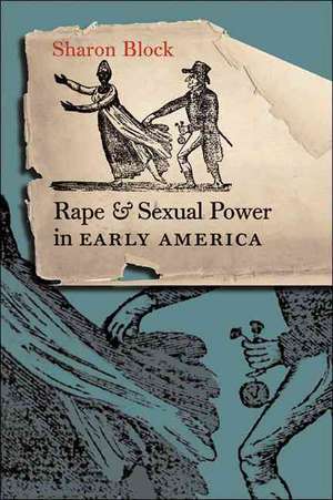 Rape and Sexual Power in Early America de Sharon Block