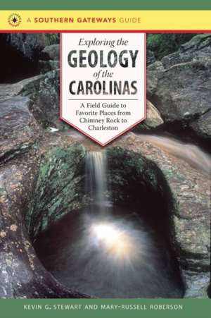 Exploring the Geology of the Carolinas: A Field Guide to Favorite Places from Chimney Rock to Charleston de Kevin G. Stewart