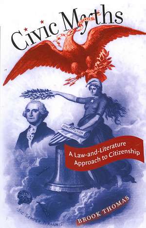 Civic Myths: A Law-And-Literature Approach to Citizenship de Brook Thomas