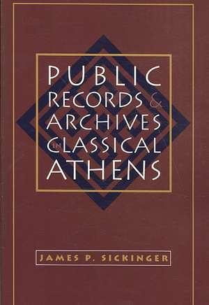 Public Records and Archives in Classical Athens de J. P. Sickinger