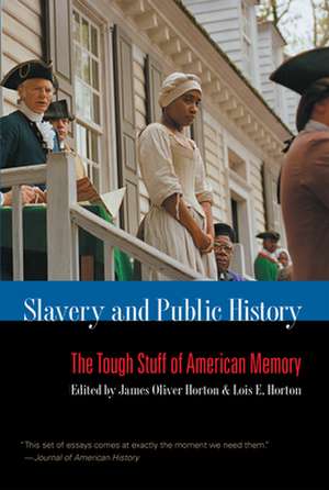 Slavery and Public History: The Tough Stuff of American Memory de James Oliver Horton