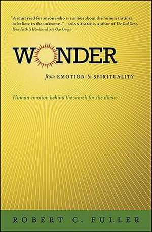 Wonder: From Emotion to Spirituality de Robert C. Fuller