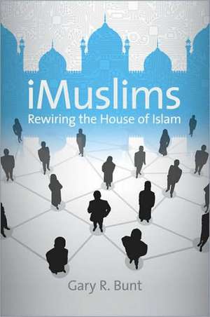 iMuslims: Rewiring the House of Islam de Gary R. Bunt