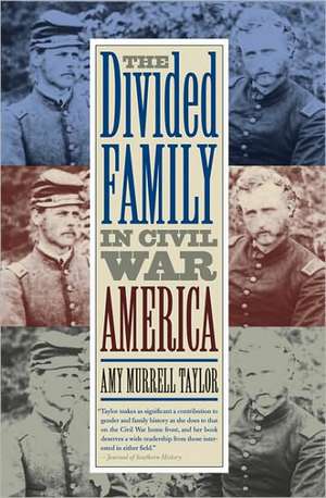 The Divided Family in Civil War America de Amy Murrell Taylor