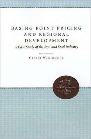 Basing Point Pricing and Regional Development: A Case Study of the Iron and Steel Industry de Jr. Stocking, George W.