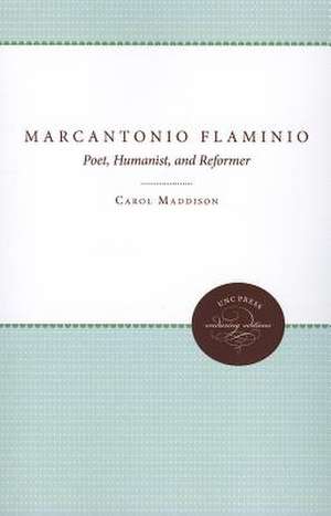 Marcantonio Flaminio: Poet, Humanist and Reformer de Carol Maddison