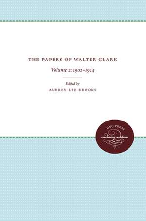 The Papers of Walter Clark: 1857-1924 de Aubrey Lee Brooks