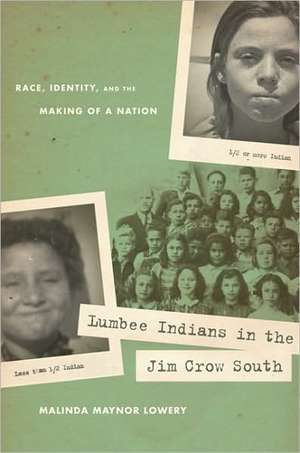 Lumbee Indians in the Jim Crow South: Race, Identity, and the Making of a Nation de Malinda Maynor Lowery