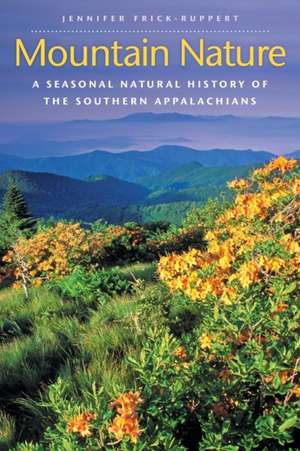 Mountain Nature: A Seasonal Natural History of the Southern Appalachians de Jennifer Frick-Ruppert