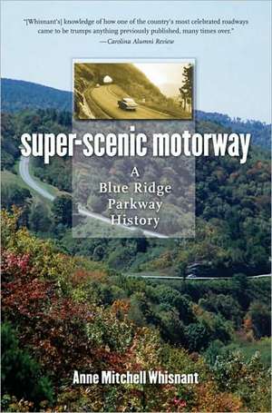 Super-Scenic Motorway: A Blue Ridge Parkway History de Anne Mitchell Whisnant