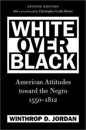 White Over Black: American Attitudes Toward the Negro, 1550-1812 de Winthrop D. Jordan