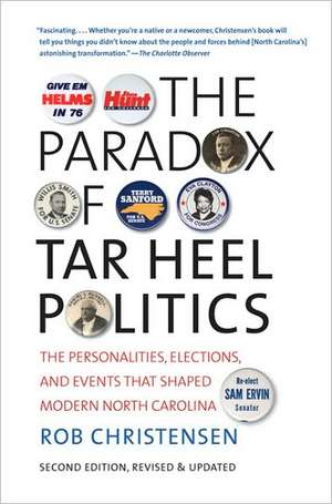 The Paradox of Tar Heel Politics: The Personalities, Elections, and Events That Shaped Modern North Carolina de Rob Christensen