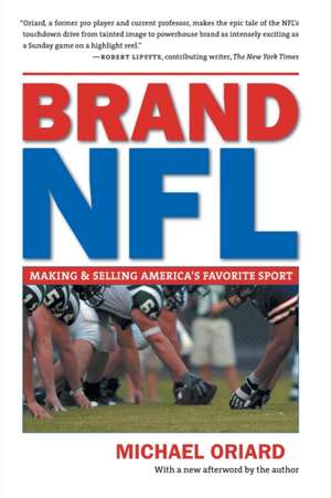 Brand NFL: Making and Selling America's Favorite Sport de Michael Oriard