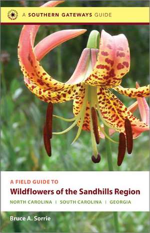 A Field Guide to Wildflowers of the Sandhills Region: North Carolina, South Carolina, and Georgia de Bruce A. Sorrie