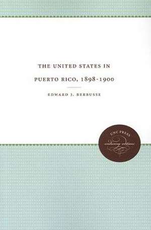 The United States in Puerto Rico, 1898-1900 de Edward J. Berbusse