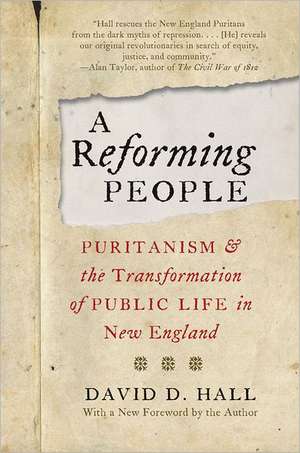 A Reforming People: Puritanism and the Transformation of Public Life in New England de David D. Hall