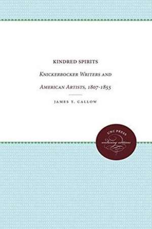 Kindred Spirits: Knickerbocker Writers and American Artists, 1807-1855 de James T. Callow