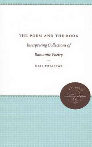 The Poem and the Book: Interpreting Collections of Romantic Poetry de Neil Fraistat