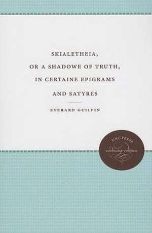 Skialetheia, or a Shadowe of Truth, in Certaine Epigrams and Satyres de Everard Guilpin