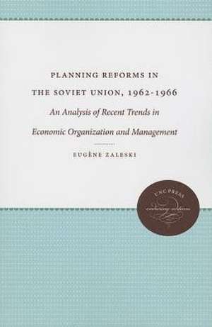 Planning Reforms in the Soviet Union, 1962-1966: An Analysis of Recent Trends in Economic Organization and Management de Eugene Zaleski