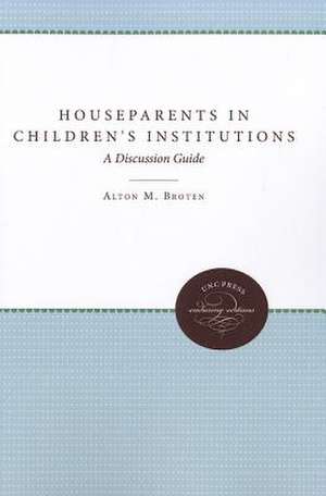 Houseparents in Children's Institutions: A Discussion Guide de Alton M. Broten