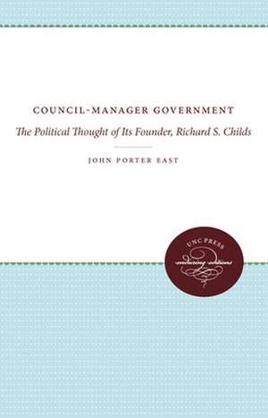 Council-Manager Government: The Political Thought of Its Founder, Richard S. Childs de John Porter East