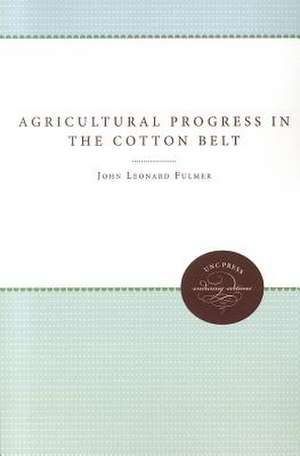 Agricultural Progress in the Cotton Belt Since 1920 de John Leonard Fulmer