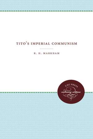 Tito's Imperial Communism de R. H. MARKHAM