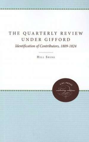 The Quarterly Review Under Gifford: Identification of Contributors, 1809-1824 de Hill Shine