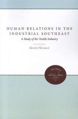 Human Relations in the Industrial Southeast: A Study of the Textile Industry de Glenn Gilman