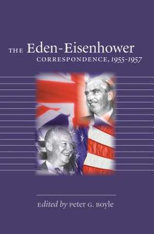 The Eden-Eisenhower Correspondence, 1955-1957 de Peter G. Boyle