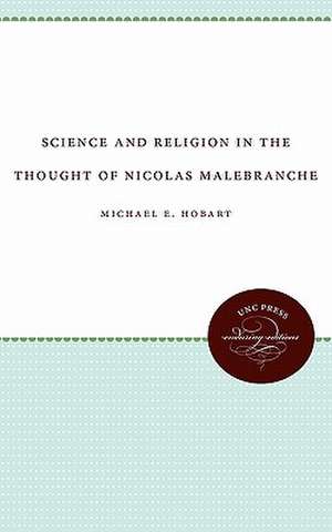 Science and Religion in the Thought of Nicolas Malebranche de Michael E. Hobart